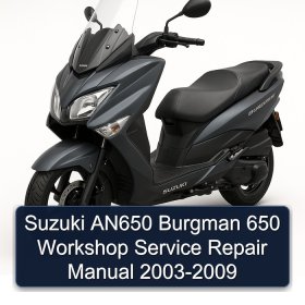 Suzuki AN650 Burgman 650 Workshop Service Repair Manual 2003-2009