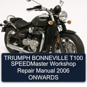 TRIUMPH BONNEVILLE T100 SPEEDMaster Workshop Repair Manual 2006 ONWARDS