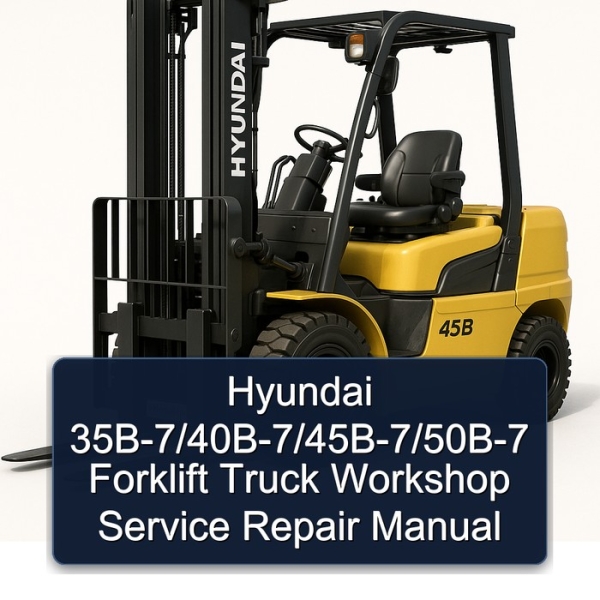 Hyundai 35B-7/40B-7/45B-7/50B-7 Forklift Truck Workshop Service Repair Manual