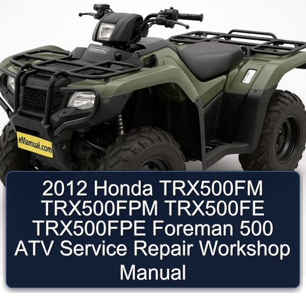 2012 Honda TRX500FM TRX500FPM TRX500FE TRX500FPE Foreman 500 ATV Service Repair Workshop Manual