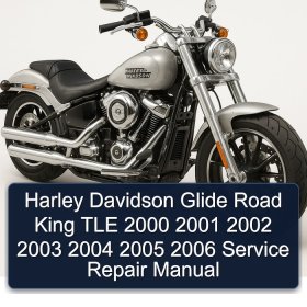 Harley Davidson Glide Road King TLE 2000 2001 2002 2003 2004 2005 2006 Service Repair Manual
