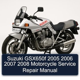 Suzuki GSX650f 2005 2006 2007 2008 Motorcycle Service Repair Manual