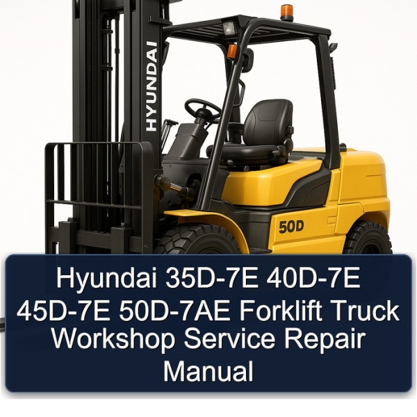 Hyundai 35D-7E 40D-7E 45D-7E 50D-7AE Forklift Truck Workshop Service Repair Manual