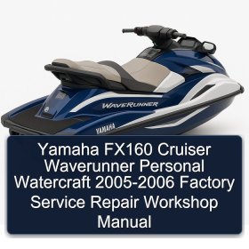 Yamaha FX160 Cruiser Waverunner Personal Watercraft 2005-2006 Factory Service Repair Workshop Manual