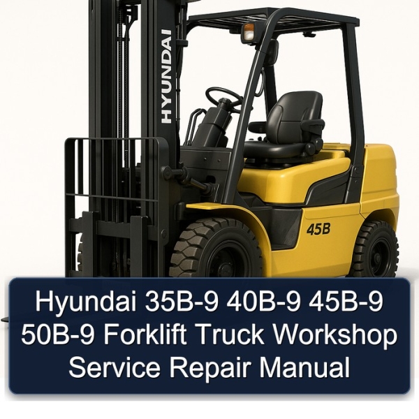 Hyundai 35B-9 40B-9 45B-9 50B-9 Forklift Truck Workshop Service Repair Manual
