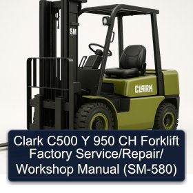 Clark C500 Y 950 CH Forklift Factory Service/Repair/ Workshop Manual (SM-580)