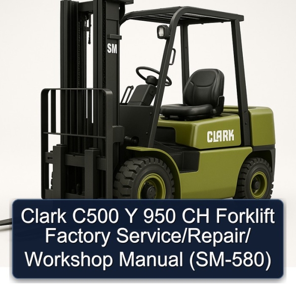 Clark C500 Y 950 CH Forklift Factory Service/Repair/ Workshop Manual (SM-580)