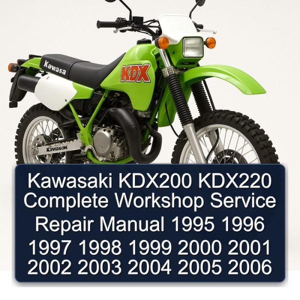 Kawasaki KDX200 KDX220 Complete Workshop Service Repair Manual 1995 1996 1997 1998 1999 2000 2001 2002 2003 2004 2005 2006