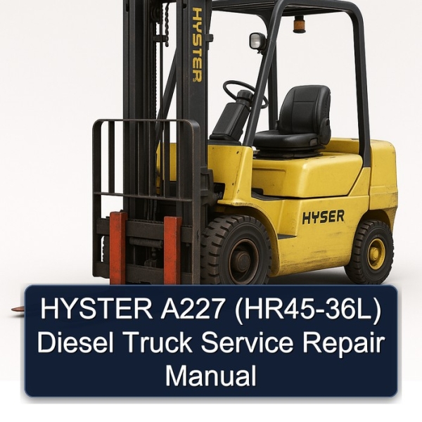 HYSTER A227 (HR45-36L) Diesel Truck Service Repair Manual