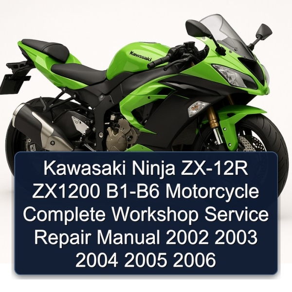Kawasaki Ninja ZX-12R ZX1200 B1-B6 Motorcycle Complete Workshop Service Repair Manual 2002 2003 2004 2005 2006