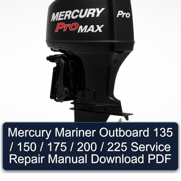 Mercury Mariner Outboard 135 / 150 / 175 / 200 / 225 Service Repair Manual Download PDF