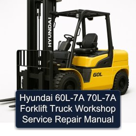 Hyundai 60L-7A 70L-7A Forklift Truck Workshop Service Repair Manual