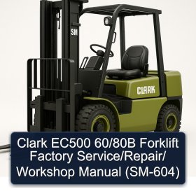 Clark EC500 60/80B Forklift Factory Service/Repair/ Workshop Manual (SM-604)