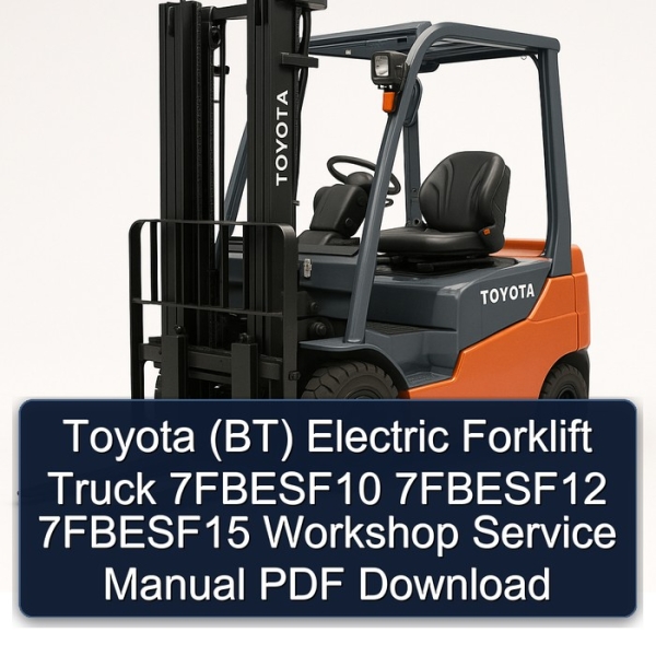 Toyota (BT) Electric Forklift Truck 7FBESF10 7FBESF12 7FBESF15 Workshop Service Manual PDF Download