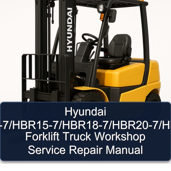 Hyundai HBR14-7/HBR15-7/HBR18-7/HBR20-7/HBR25-7 Forklift Truck Workshop Service Repair Manual