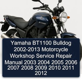 Yamaha BT1100 Bulldog 2002-2013 Motorcycle Workshop Service Repair Manual 2003 2004 2005 2006 2007 2008 2009 2010 2011 2012