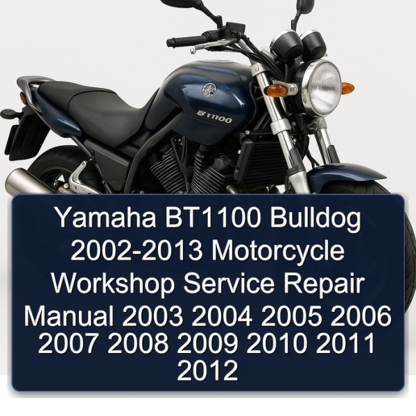Yamaha BT1100 Bulldog 2002-2013 Motorcycle Workshop Service Repair Manual 2003 2004 2005 2006 2007 2008 2009 2010 2011 2012
