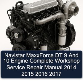 Navistar MaxxForce DT 9 And 10 Engine Complete Workshop Service Repair Manual 2014 2015 2016 2017