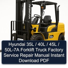 Hyundai 35L / 40L / 45L / 50L-7A Forklift Truck Factory Service Repair Manual Instant Download PDF