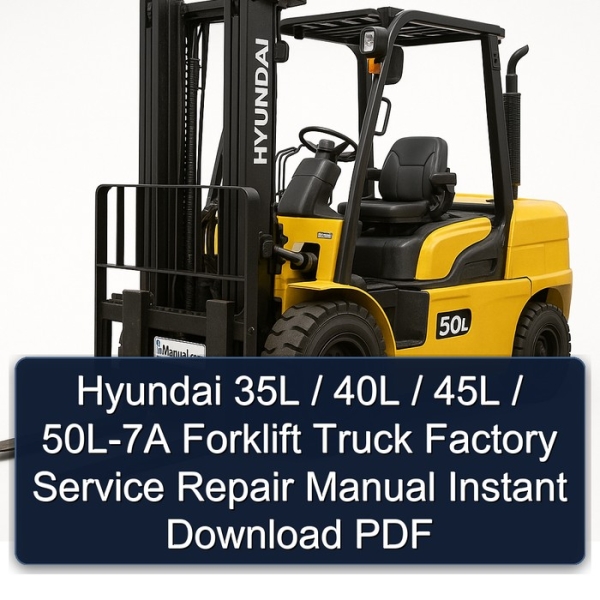Hyundai 35L / 40L / 45L / 50L-7A Forklift Truck Factory Service Repair Manual Instant Download PDF
