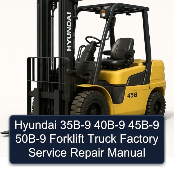 Hyundai 35B-9 40B-9 45B-9 50B-9 Forklift Truck Factory Service Repair Manual