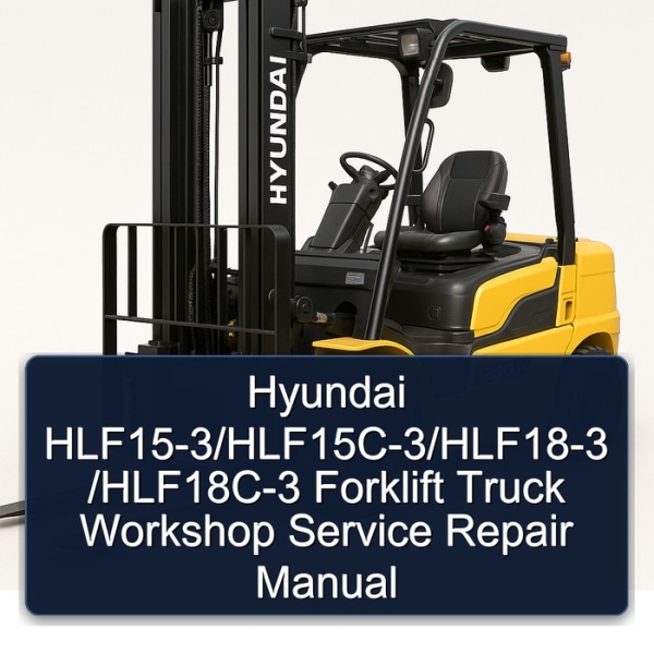 Hyundai HLF15-3/HLF15C-3/HLF18-3 /HLF18C-3 Forklift Truck Workshop Service Repair Manual