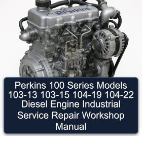 Perkins 100 Series Models 103-13 103-15 104-19 104-22 Diesel Engine Industrial Service Repair Workshop Manual