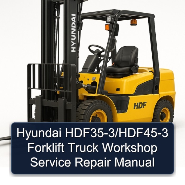 Hyundai HDF35-3/HDF45-3 Forklift Truck Workshop Service Repair Manual