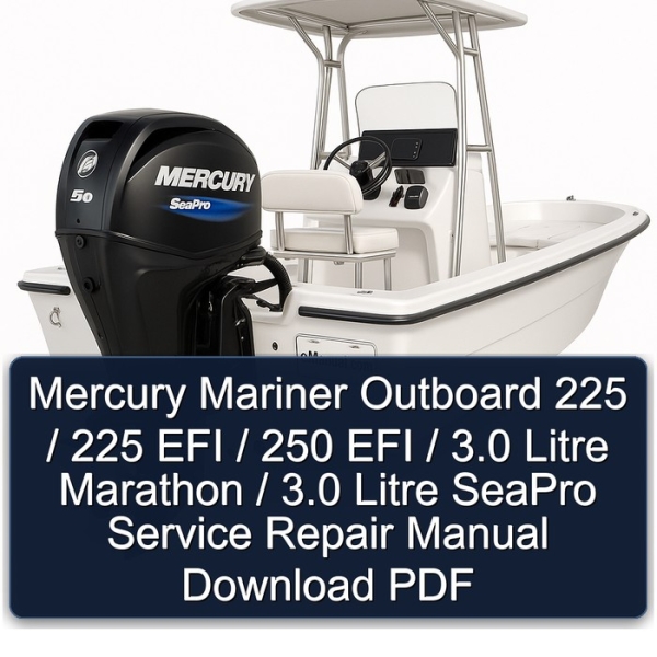 Mercury Mariner Outboard 225 / 225 EFI / 250 EFI / 3.0 Litre Marathon / 3.0 Litre SeaPro Service Repair Manual Download PDF