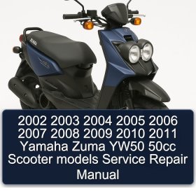 2002 2003 2004 2005 2006 2007 2008 2009 2010 2011 Yamaha Zuma YW50 50cc Scooter models Service Repair Manual