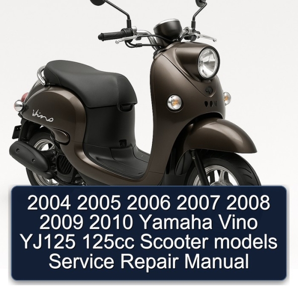 2004 2005 2006 2007 2008 2009 2010 Yamaha Vino YJ125 125cc Scooter models Service Repair Manual