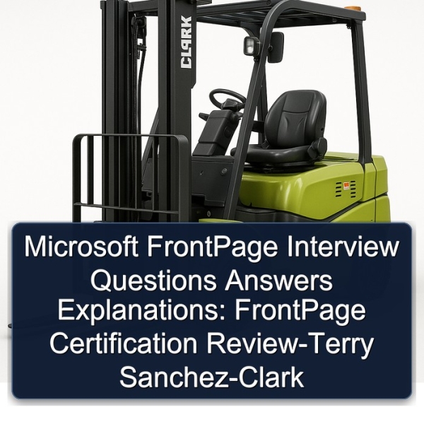 Microsoft FrontPage Interview Questions Answers Explanations: FrontPage Certification Review-Terry Sanchez-Clark