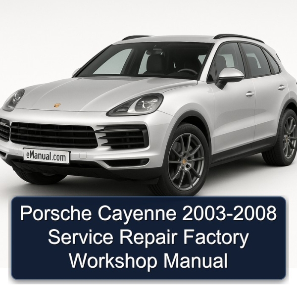 Porsche Cayenne 2003-2008 Service Repair Factory Workshop Manual