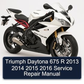 Triumph Daytona 675 R 2013 2014 2015 2016 Service Repair Manual
