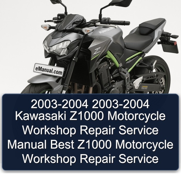 2003-2004 2003-2004 Kawasaki Z1000 Motorcycle Workshop Repair Service Manual Best Z1000 Motorcycle Workshop Repair Service
