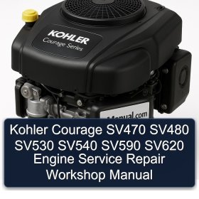 Kohler Courage SV470 SV480 SV530 SV540 SV590 SV620 Engine Service Repair Workshop Manual