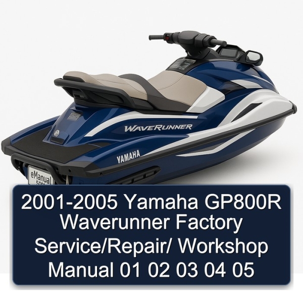 2001-2005 Yamaha GP800R Waverunner Factory Service/Repair/ Workshop Manual 01 02 03 04 05