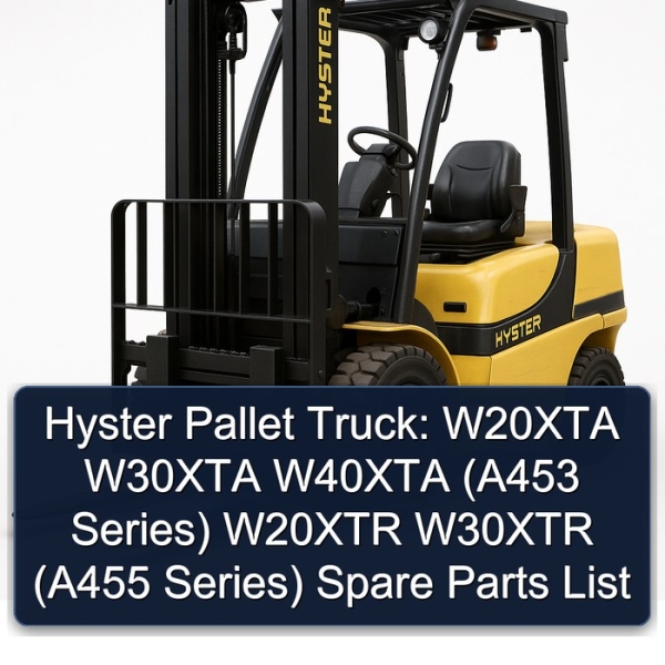 Hyster Pallet Truck: W20XTA W30XTA W40XTA (A453 Series) W20XTR W30XTR (A455 Series) Spare Parts List
