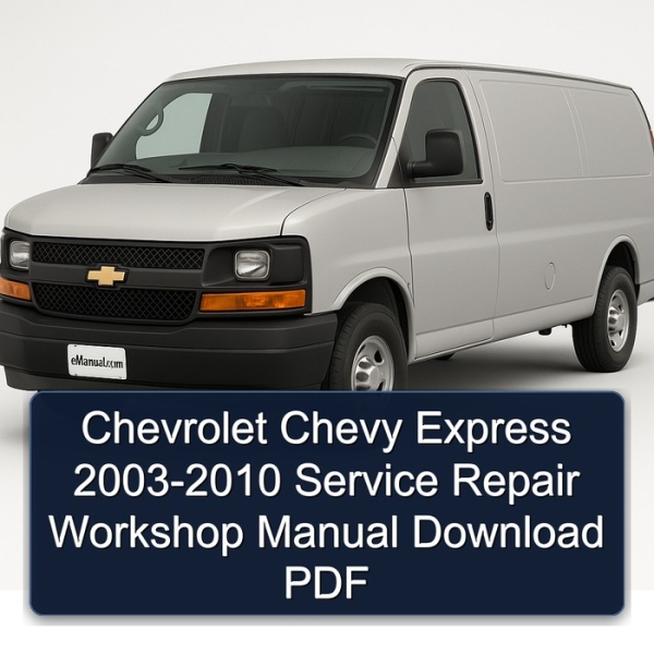 Chevrolet Chevy Express 2003-2010 Service Repair Workshop Manual Download PDF