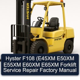 Hyster F108 (E45XM E50XM E55XM E60XM E65XM Forklift Service Repair Factory Manual