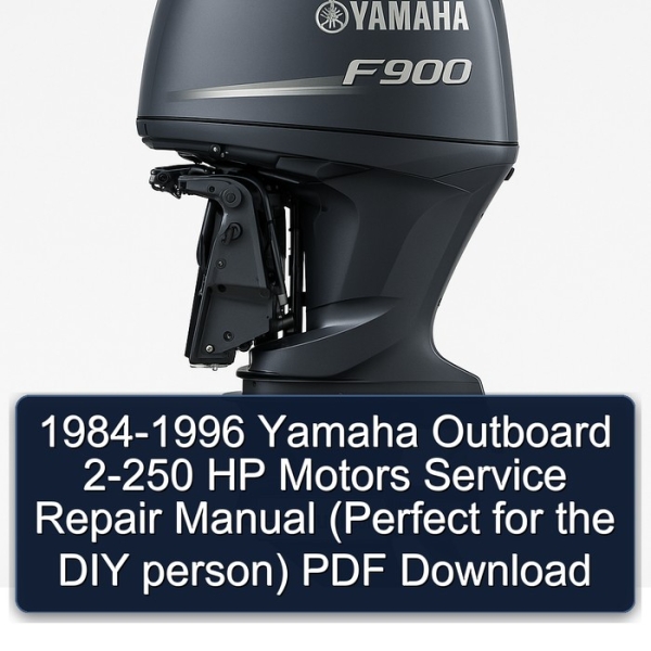 1984-1996 Yamaha Outboard 2-250 HP Motors Service Repair Manual (Perfect for the DIY person) PDF Download