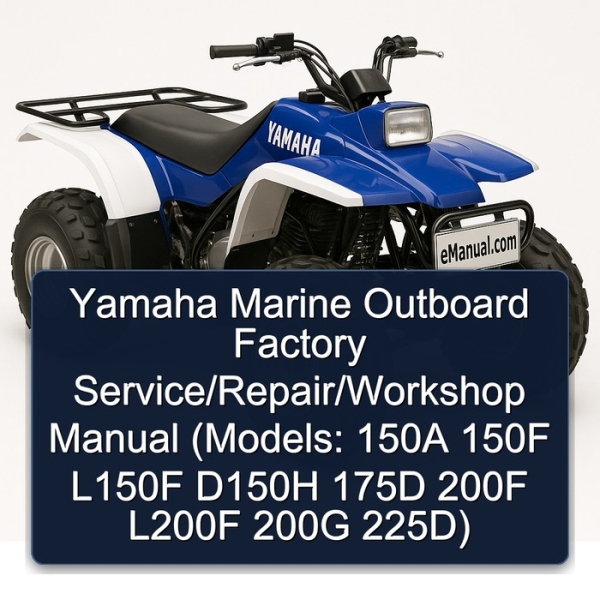 Yamaha Marine Outboard Factory Service/Repair/Workshop Manual (Models: 150A 150F L150F D150H 175D 200F L200F 200G 225D)