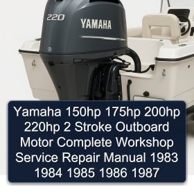 Yamaha 150hp 175hp 200hp 220hp 2 Stroke Outboard Motor Complete Workshop Service Repair Manual 1983 1984 1985 1986 1987