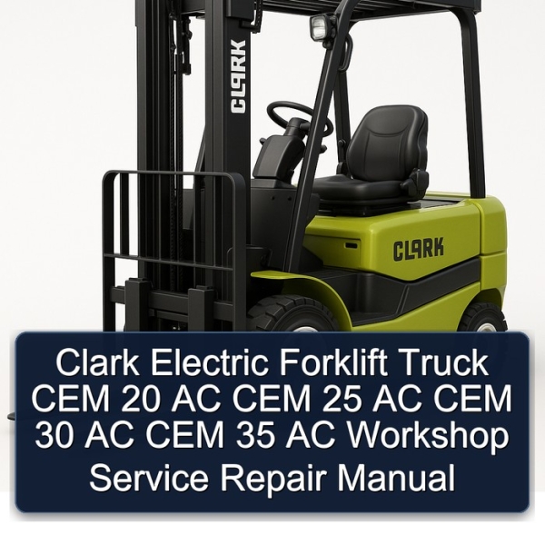 Clark Electric Forklift Truck CEM 20 AC CEM 25 AC CEM 30 AC CEM 35 AC Workshop Service Repair Manual