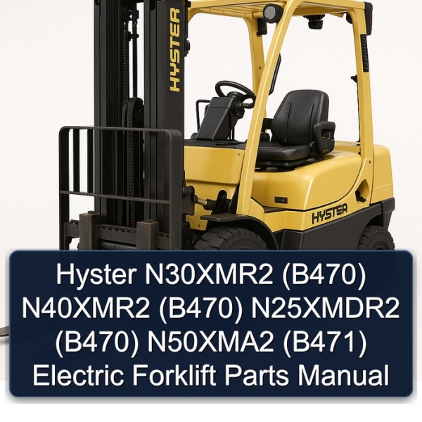 Hyster N30XMR2 (B470) N40XMR2 (B470) N25XMDR2 (B470) N50XMA2 (B471) Electric Forklift Parts Manual