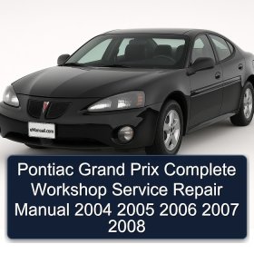 Pontiac Grand Prix Complete Workshop Service Repair Manual 2004 2005 2006 2007 2008