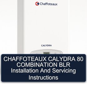 CHAFFOTEAUX CALYDRA 80 COMBINATION BLR Installation And Servicing Instructions