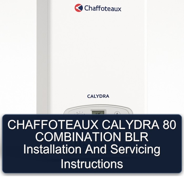 CHAFFOTEAUX CALYDRA 80 COMBINATION BLR Installation And Servicing Instructions