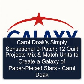 Carol Doak's Simply Sensational 9-Patch: 12 Quilt Projects Mix & Match Units to Create a Galaxy of Paper-Pieced Stars - Carol Doak
