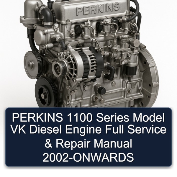 PERKINS 1100 Series Model VK Diesel Engine Full Service & Repair Manual 2002-ONWARDS